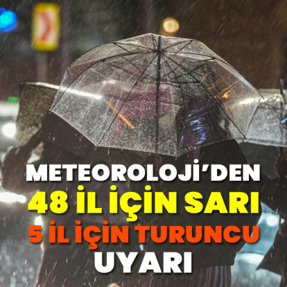 Meteorolojiden 48 il için sarı, 5 il için turuncu uyarı