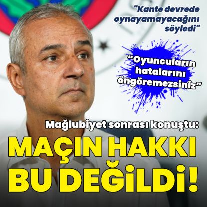 "Maçın hakkı bu değildi!"