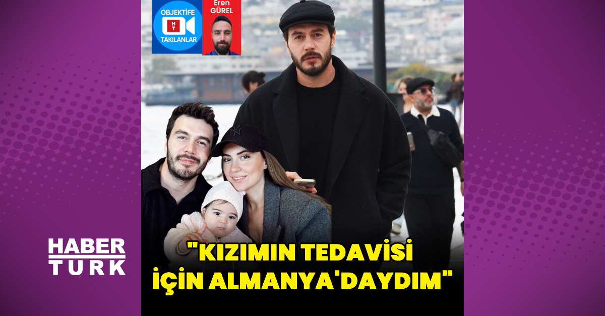 İsmail Ege Şaşmaz: Kızımın tedavisi için Almanya'daydım