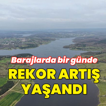Barajlarda 1 günde rekor artış