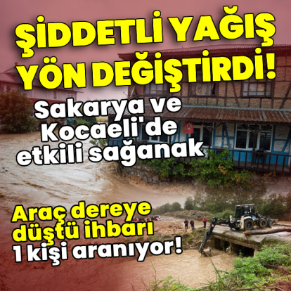 Şiddetli yağış yön değiştirdi, Sakarya ve Kocaeli'de etkili sağanak!