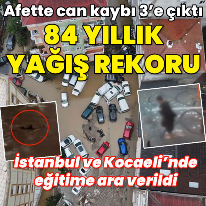 İstanbul afeti yaşadı... Metrekareye 242 kg yağış! Can kayıplarımız var