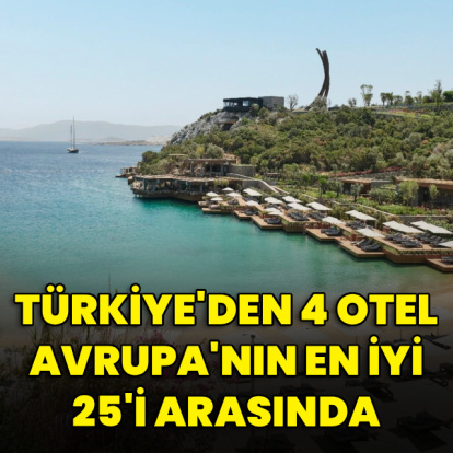 Türkiye'den 4 otel Avrupa'nın en iyi 25'i arasında