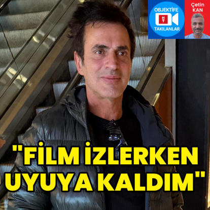 "Film izlerken uyuya kaldım"