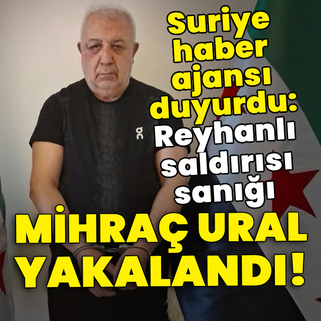 Reyhanlı saldırısı sanığı terörist Mihraç Ural yakalandı!