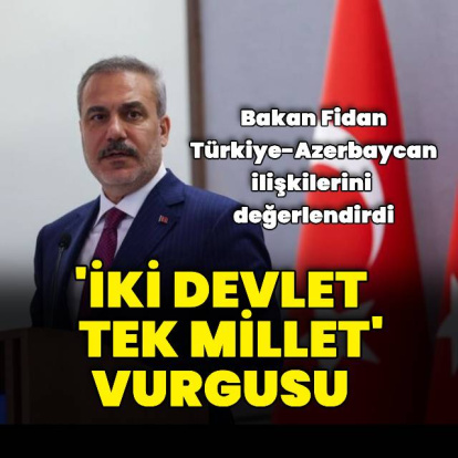 "Türkiye-Azerbaycan ilişkisinin stratejik mahiyeti her türlü konunun üstündedir"