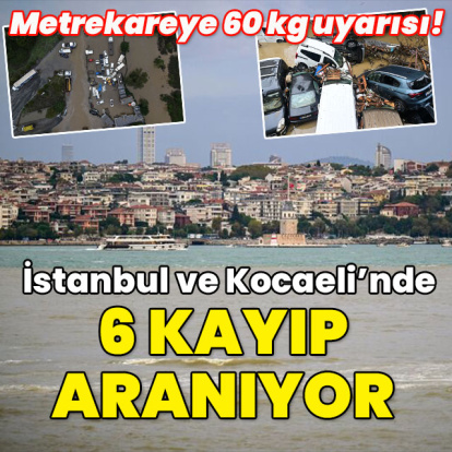 Metrekareye 60 kg yağış geliyor! 6 kayıp aranıyor