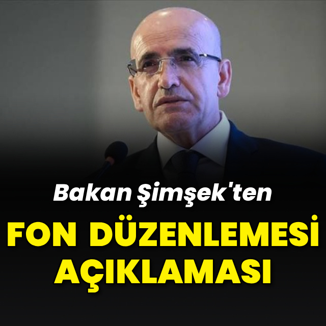 Bakan Şimşek'ten fon düzenlemesi açıklaması