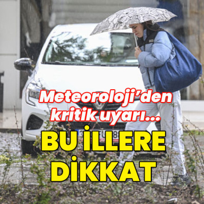 MGM'den kritik uyarı geldi! Bu illere dikkat!