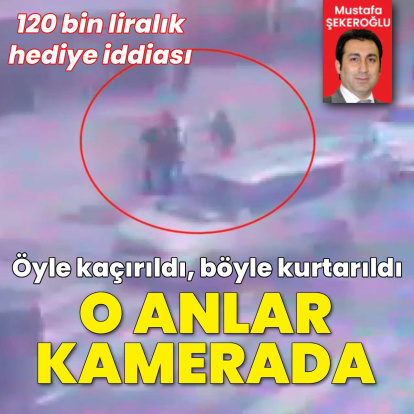 Öyle kaçırıldı böyle kurtarıldı! O anlar kamerada