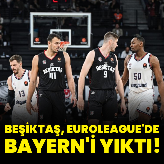 Beşiktaş, EuroLeague'de Bayern Münih'i devirdi!