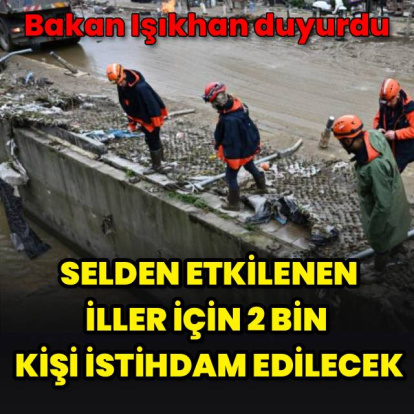 Selden etkilenen iller için 2 bin kişi istihdam edilecek