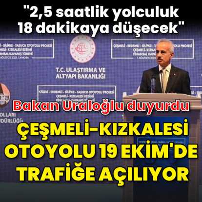 “Çeşmeli-Kızkalesi Otoyolu 19 Ekim’de trafiğe açılacak”