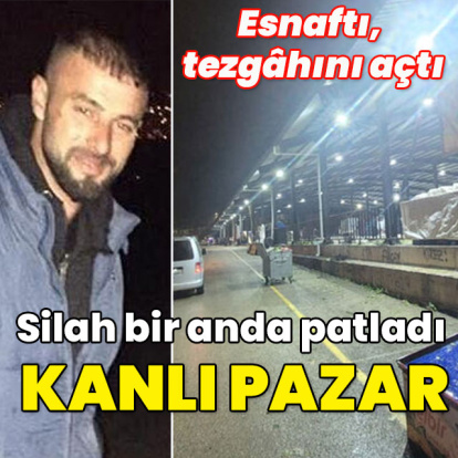 Esnaftı, tezgâhını açtı... Silah bir anda patladı: Kanlı pazar