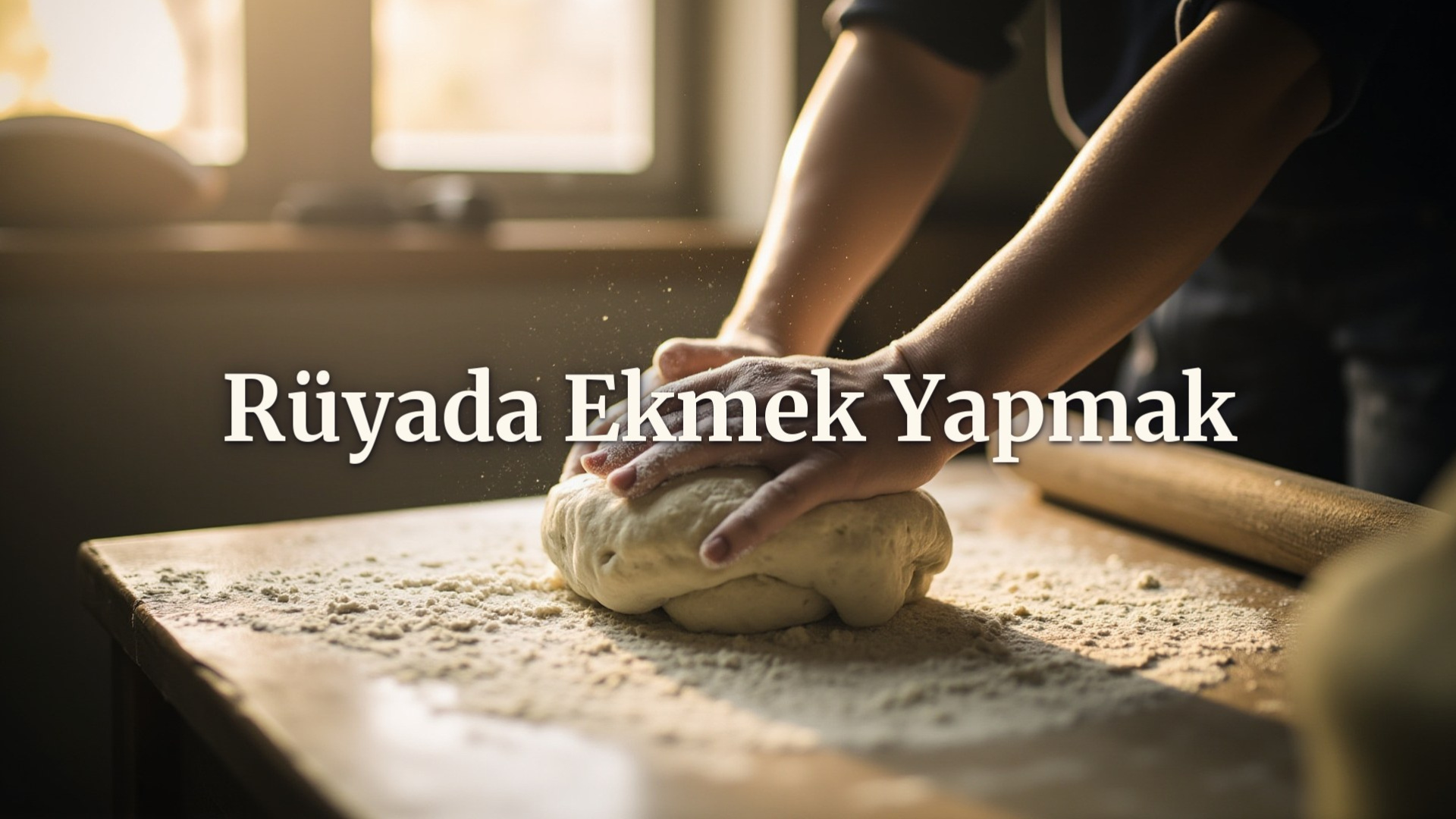 Rüyada ekmek yapmak ne anlama gelir?