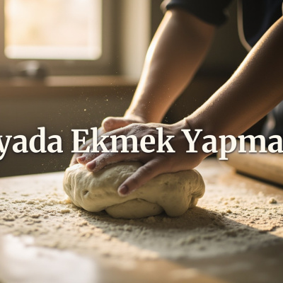 Rüyada ekmek yapmak ne anlama gelir?
