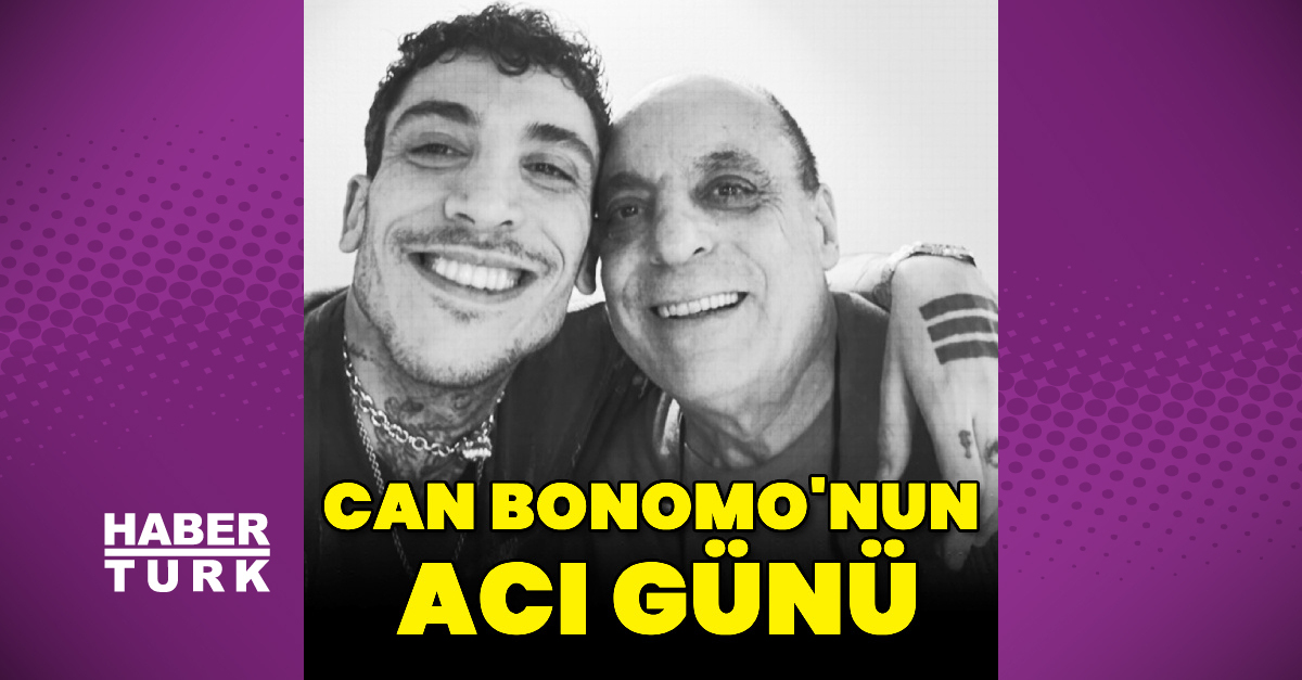 Can Bonomo’nun babası Yaşar Bonomo hayatını kaybetti
