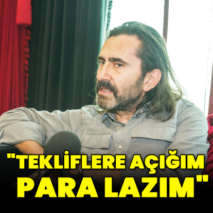 "Tekliflere açığım, para lazım"