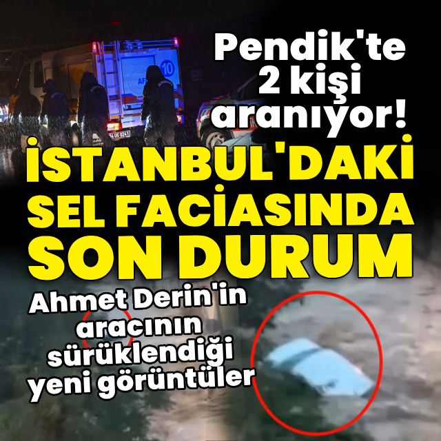 İstanbul&amp;#039;daki sel faciasında son durum!