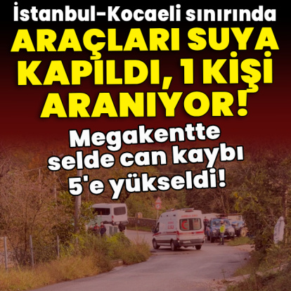 İstanbul'daki sel faciasında son durum!