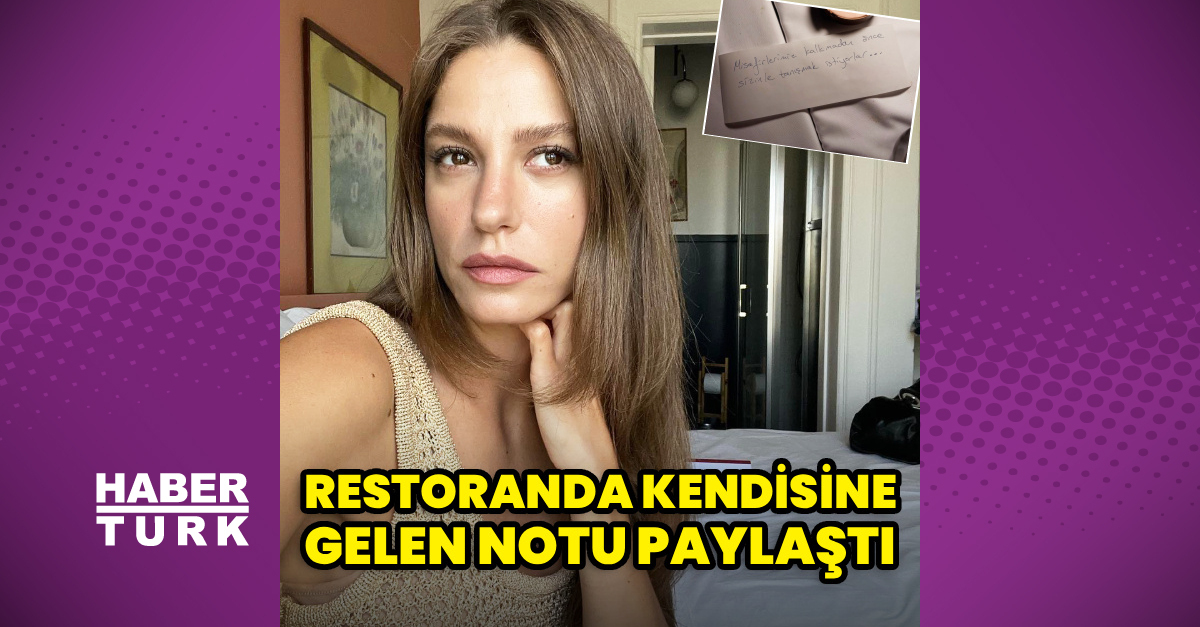 Serenay Sarıkaya restoranda masasına gelen notu paylaştı