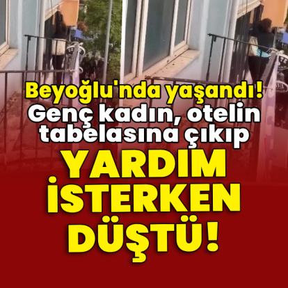 Genç kadın, otelin tabelasına çıkıp yardım isterken düştü!