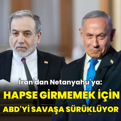 "Netanyahu, hapse girmemek için ABD'yi savaşa sürüklüyor"