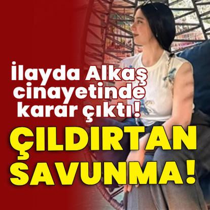 İlayda Alkaş cinayetinde karar çıktı!