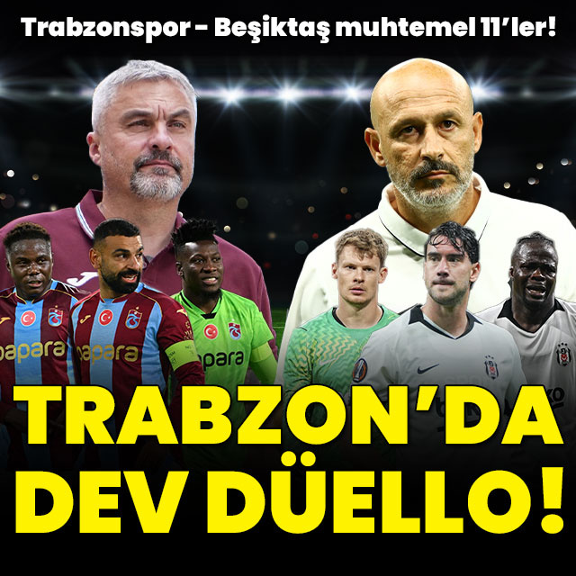İşte Trabzonspor - Beşiktaş maçı muhtemel 11'leri