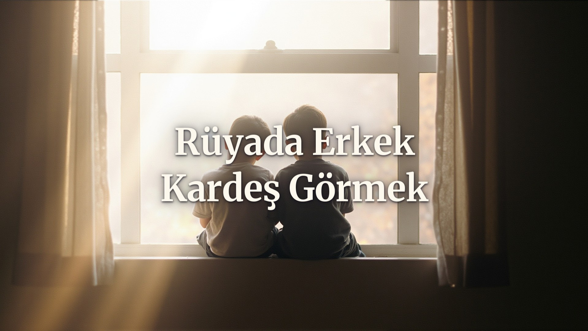 Rüyada erkek kardeş görmek ne anlama gelir?