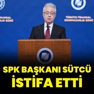 SPK Başkanı Sütcü istifa etti
