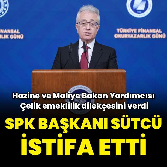SPK Başkanı Sütcü istifa etti