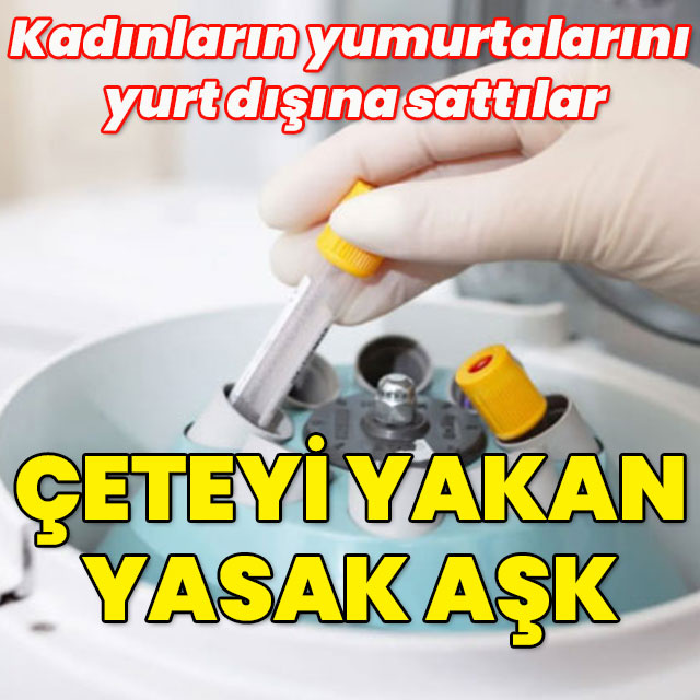 "Yumurta" çetesini yasak aşk ihbarı yaktı!