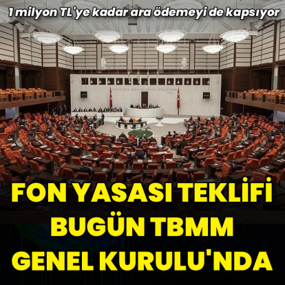 Fon yasası teklifi bugün TBMM Genel Kurulu'nda