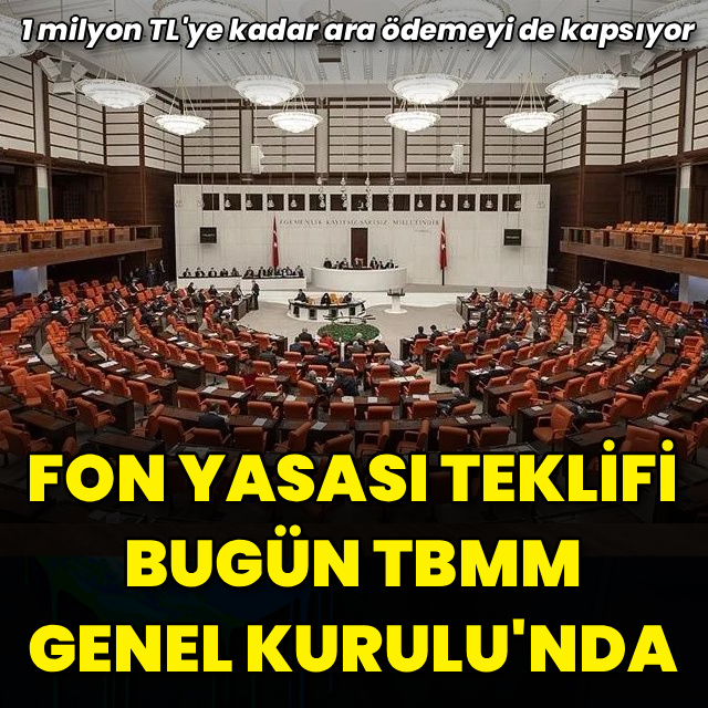 Fon yasası teklifi bugün TBMM Genel Kurulu'nda