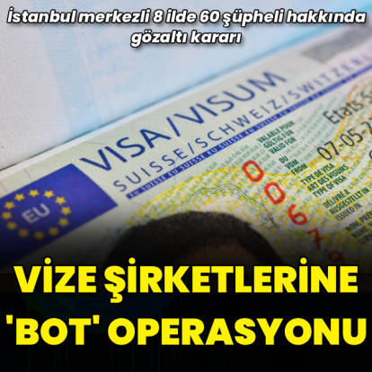 Vize şirketlerine 'bot' operasyonu