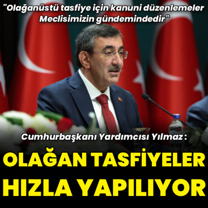 Yılmaz: Olağan tasfiyeler hızla yapılmaktadır