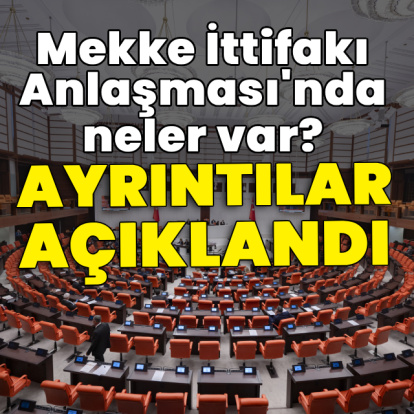 Mekke Anlaşması Meclis'e ulaştı