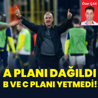 A Planı dağıldı, B ve C planları yetmedi!