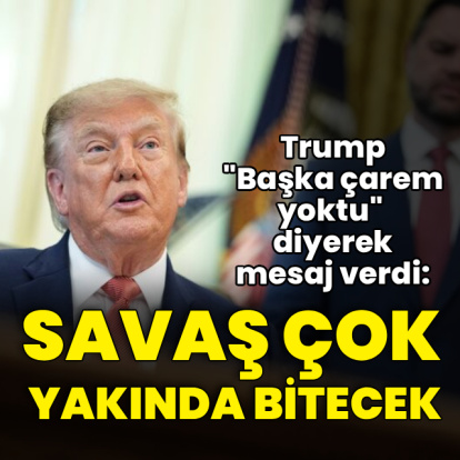 Trump'tan İran mesajı: Savaş çok yakında sona erecek