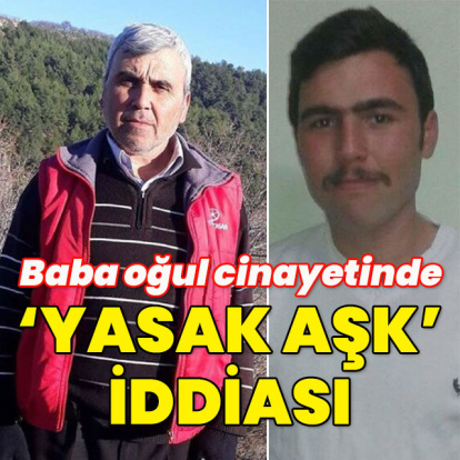 Baba oğul cinayetinde 'yasak aşk' iddiası