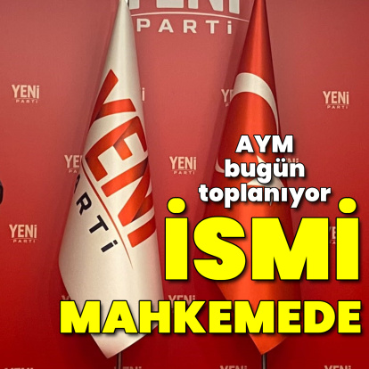 Yeni Parti'nin ismi AYM gündeminde