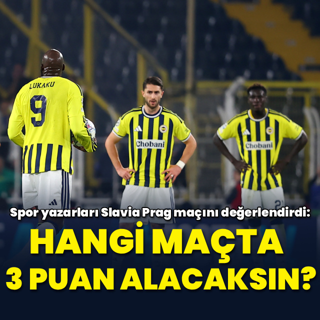 "Hangi maçta 3 puan alacaksın?"