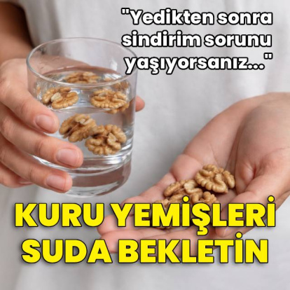 Kuru yemişleri suda bekletin çünkü…
