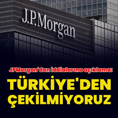 JPMorgan: Türkiye'den çekilmiyoruz