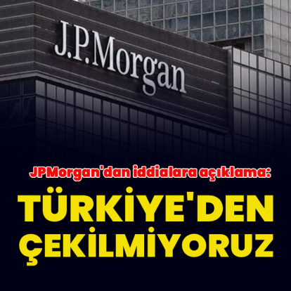 JPMorgan: Türkiye'den çekilmiyoruz