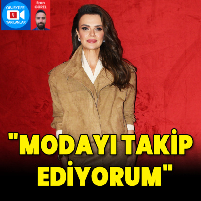 "Modayı takip ediyorum"