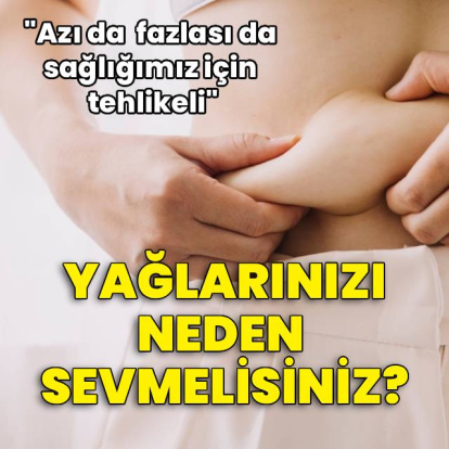 Vücut yağınızı neden sevmelisiniz?