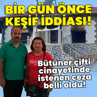 Bütüner çifti cinayetinde istenen ceza belli oldu! 1 gün önce keşif iddiası!