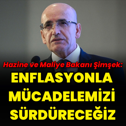 "Enflasyonla mücadelemizi sürdüreceğiz"